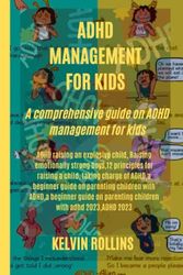 Cover Art for 9798388409652, ADHD MANAGEMENT FOR KIDS: A comprehensive guide on ADHD management for kids by Kelvin Rollins