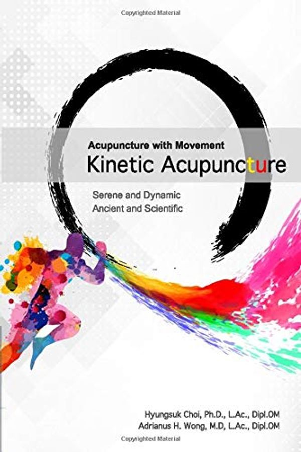 Cover Art for 9781723762833, Acupuncture with Movement: Kinetic Acupuncture by Hyungsuk Choi