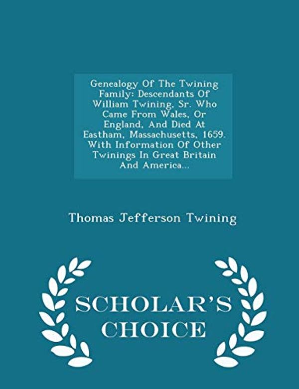 Cover Art for 9781296037376, Genealogy of the Twining FamilyDescendants of William Twining, Sr. Who Came fr... by Thomas Jefferson Twining