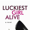 Cover Art for 9781628997170, Luckiest Girl Alive by Jessica Knoll