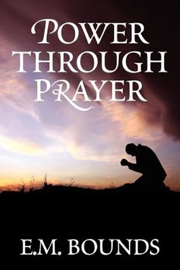 Cover Art for 9781619491212, Power Through Prayer by E.m. Bounds