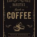 Cover Art for 9781788790833, The Curious Barista’s Guide to Coffee by Tristan Stephenson