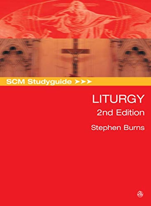Cover Art for B07H9BMT5G, SCM Studyguide: Liturgy, 2nd Edition (SCM Study Guide) by Stephen Burns