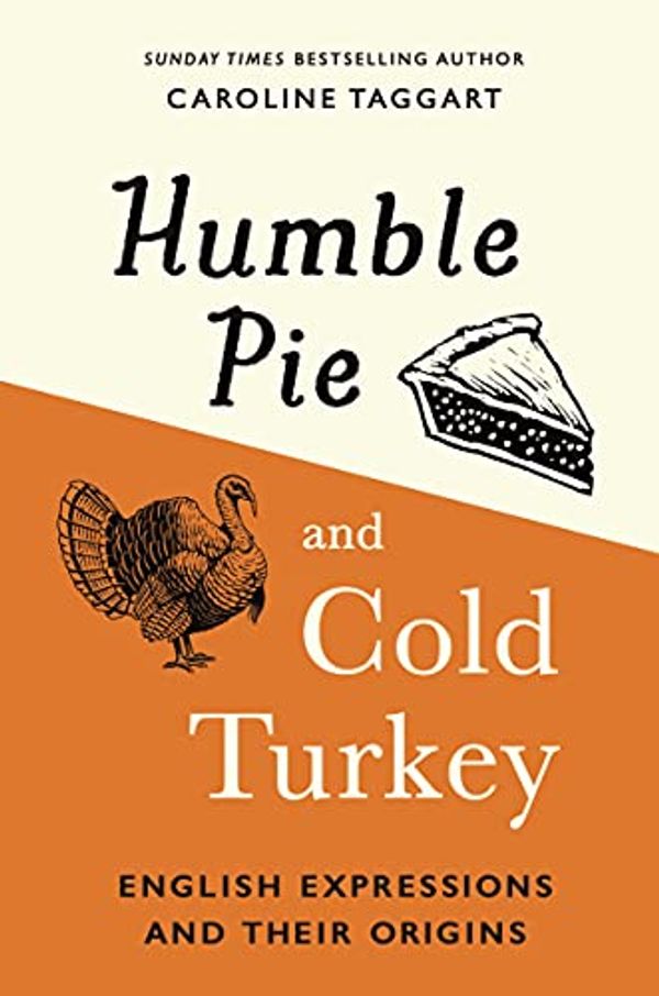 Cover Art for B09CV8VVQS, Humble Pie and Cold Turkey: English Expressions and Their Origins by Taggart, Caroline
