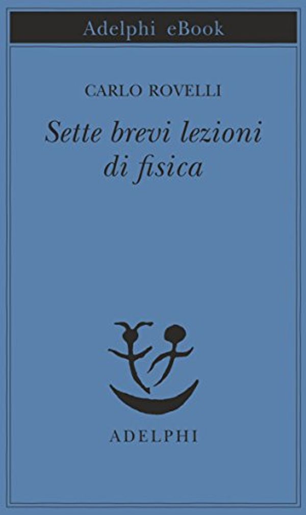 Cover Art for B00OQS6TIY, Sette brevi lezioni di fisica (Opere di Carlo Rovelli Vol. 1) (Italian Edition) by Carlo Rovelli