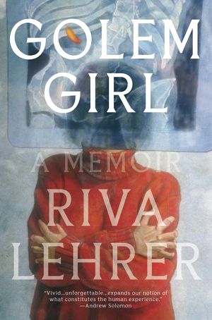 Cover Art for 9781984820327, Golem Girl: A Memoir by Riva Lehrer