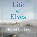 Cover Art for 9781925240825, The Life of Elves by Muriel Barbery