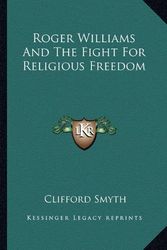 Cover Art for 9781163171998, Roger Williams and the Fight for Religious Freedom (Paperback) by Clifford Smyth