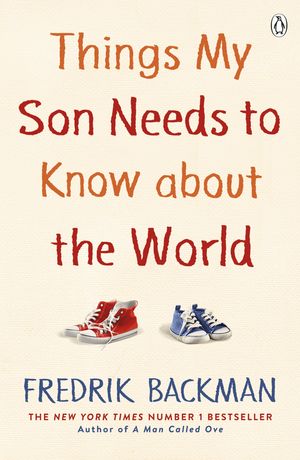 Cover Art for 9781405938334, Things My Son Needs to Know About The World by Fredrik Backman