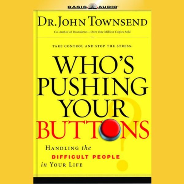 Cover Art for B00NPBJB6K, Who's Pushing Your Buttons: Take Control and Stop the Stress by John Townsend