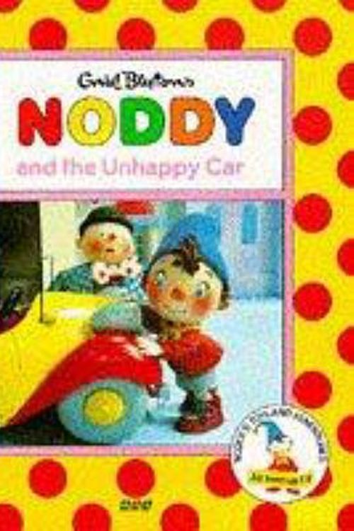 Cover Art for 9780563405160, Noddy and His Unhappy Car (Noddy's Toyland Adventures) by Enid Blyton