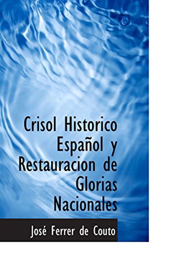 Cover Art for 9781103993819, Crisol Historico Español y Restauracion de Glorias Nacionales by José Ferrer de Couto