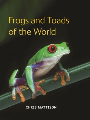 Cover Art for 9780691149684, Frogs and Toads of the World by Chris Mattison