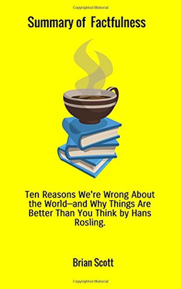 Cover Art for 9788828337454, Summary of Factfulness: Ten Reasons We're Wrong About the World—and Why Things Are Better Than You Think by Hans Rosling. by Brian Scott