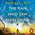 Cover Art for 9780241984314, The Man Who Saw Everything by Deborah Levy