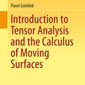 Cover Art for 9781461478669, Introduction to Tensor Analysis and the Calculus of Moving Surfaces by Pavel Grinfeld