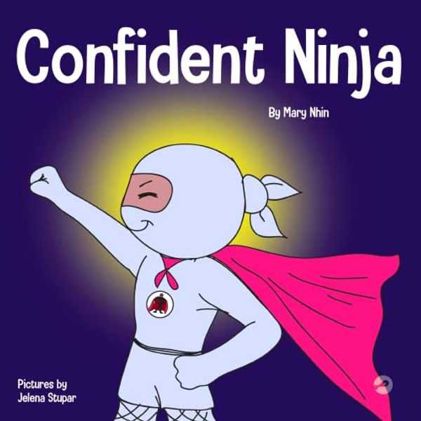 Cover Art for 9781951056483, Confident Ninja: A Children’s Book About Developing Self Confidence and Self Esteem (Ninja Life Hacks) by Mary Nhin, Grit Press, Grow