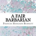 Cover Art for 9781508700876, A Fair Barbarian(Frances Hodgson Burnett Classics Collection) by Frances Hodgson Burnett