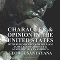 Cover Art for 9781408678923, Character And Opinion In The United States, With Reminiscences Of William James And Josiah Royce And Academic Life In America by George Santayana