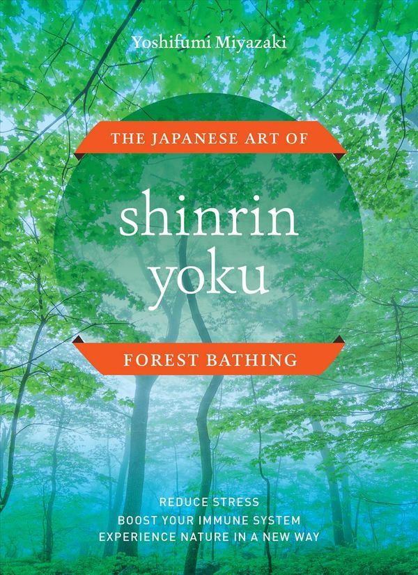 Cover Art for 9781604698794, Shinrin YokuThe Japanese Art of Forest Bathing by Yoshifumi Miyazaki