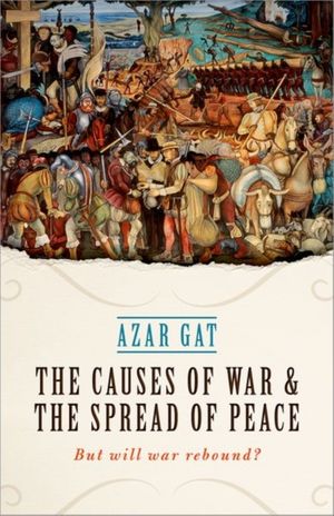 Cover Art for 9780198795025, The Causes of War and the Spread of PeaceWill War Rebound? by Azar Gat
