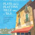 Cover Art for 9781786070197, Plato and a Platypus Walk Into a Bar by Daniel Klein, Thomas Cathcart