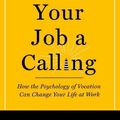 Cover Art for 9781599474465, Make Your Job a Calling: How the Psychology of Vocation Can Change Your Life at Work by Dik, Bryan J.