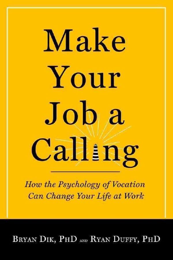 Cover Art for 9781599474465, Make Your Job a Calling: How the Psychology of Vocation Can Change Your Life at Work by Dik, Bryan J.