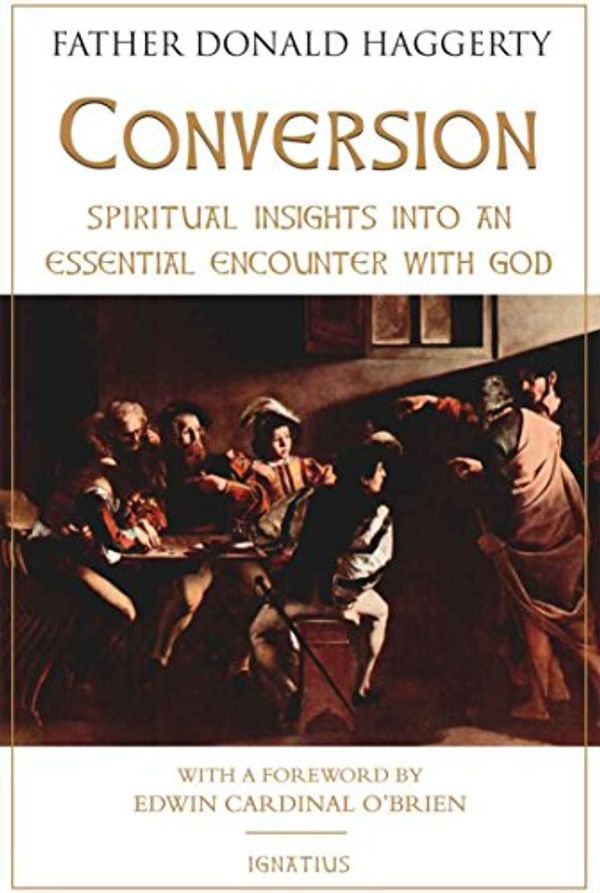 Cover Art for B076HBV65S, Conversion: Spiritual Insights Into an Essential Encounter with God by Donald Haggerty