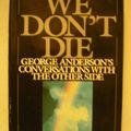 Cover Art for 9780399133237, We Don't Die: George Anderson's Conversations with the Other Side by Joel Martin, Patricia Romanowski
