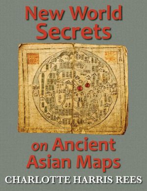 Cover Art for 9781611531107, New World Secrets on Ancient Asian Maps by Charlotte Harris Rees