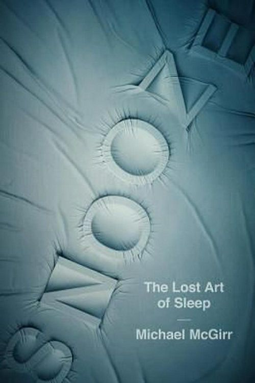 Cover Art for 9781681774190, Snooze: The Lost Art of Sleep by Michael McGirr