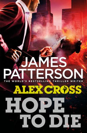 Cover Art for 9781780890159, Hope to Die: (Alex Cross 22) by James Patterson