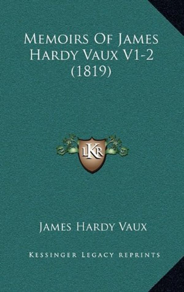 Cover Art for 9781165059638, Memoirs of James Hardy Vaux V1-2 (1819) by James Hardy Vaux