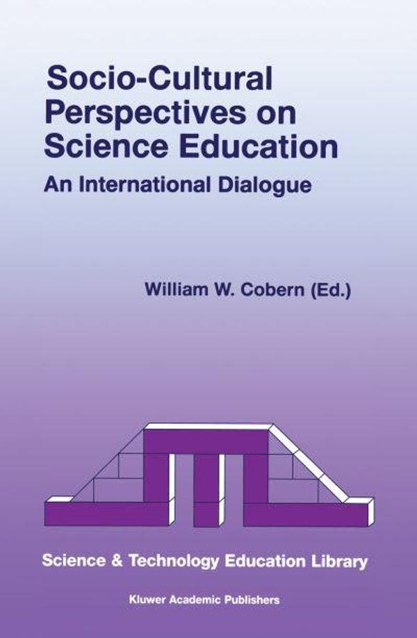 Cover Art for 9780792349877, Socio-Cultural Perspectives on Science Education: An International Dialogue (Contemporary Trends and Issues in Science Education) by William W. Cobern (Edited by)