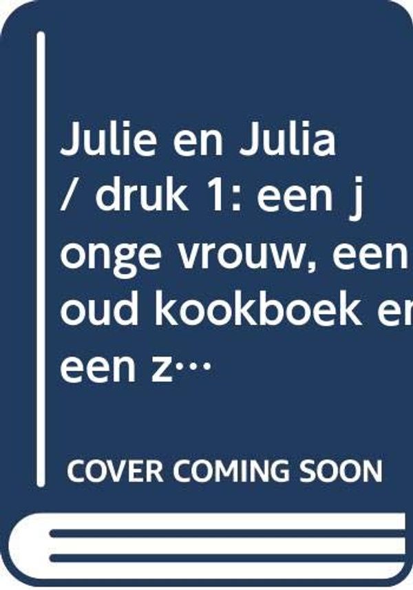Cover Art for 9789025429065, Julie en Julia: een jonge vrouw, een oud kookboek en een zolderkeuken in hartje New York by Julie Powell