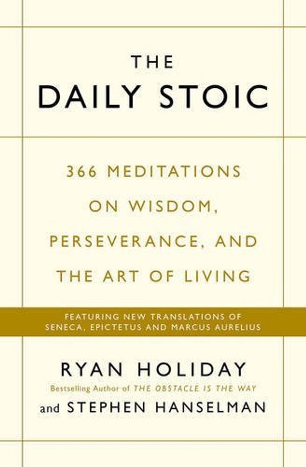 Cover Art for 9781545487877, The Daily Stoic: 366 Meditations on Wisdom, Perseverance, and the Art of Living: Featuring new translations of Seneca, Epictetus, and Marcus Aurelius by Ryan Holiday (2016-10-27) by Unknown