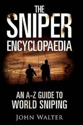 Cover Art for 9781612007212, The Sniper Encyclopaedia: An A-Z Guide to World Sniping by John Walter