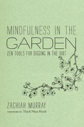 Cover Art for 9781937006150, Mindfulness in the Garden by Zachiah Murray