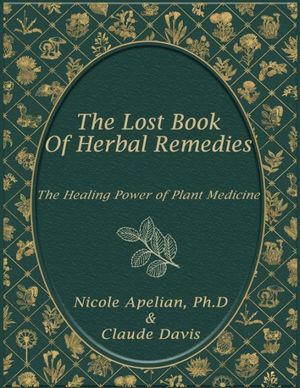 Cover Art for 9781732557130, The Lost Book of Herbal Remedies by Apelian Nicole, Davis Claude