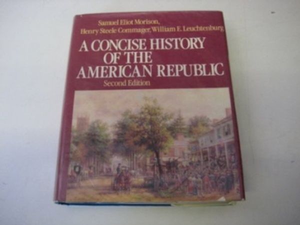 Cover Art for 9780195031799, A Concise History of the American Republic: Single Volume (Concise History of the American Republic) by Samuel Eliot Morison, Henry Steele Commager, William E. Leuchtenburg