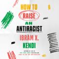 Cover Art for 9780593560389, How to Raise an Antiracist by Ibram X. Kendi