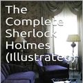 Cover Art for 9781632952981, The Complete Sherlock Holmes (Illustrated) by Sir Arthur Conan Doyle
