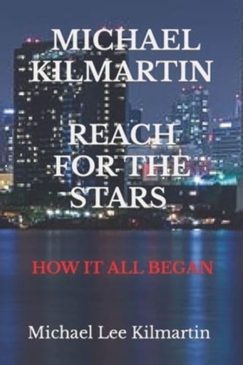 Cover Art for 9798372210639, MICHAEL KILMARTIN REACH FOR THE STARS: HOW IT ALL BEGAN by Kilmartin, Michael  Lee