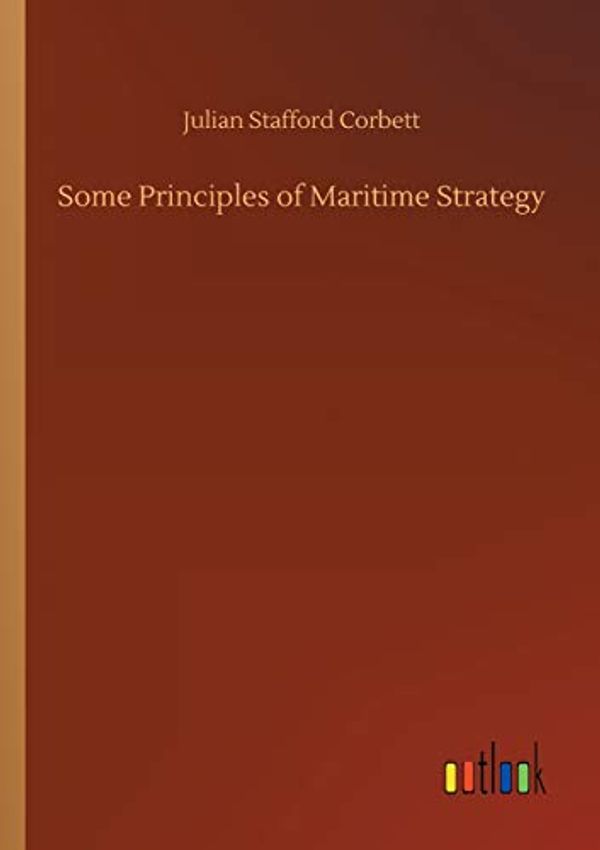 Cover Art for 9783734026645, Some Principles of Maritime Strategy by Julian Stafford Corbett