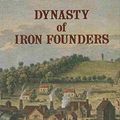 Cover Art for 9781850720584, Dynasty of Iron Founders: The Darbys and Coalbrookdale by Arthur Raistrick