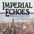 Cover Art for 9781783836109, Imperial Echoes: Eye-Witness Accounts of Victoria's Little Wars by Robert Giddings