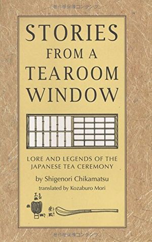 Cover Art for 9784805310632, Stories from a Tearoom Window by Shigenori Chikamatsu