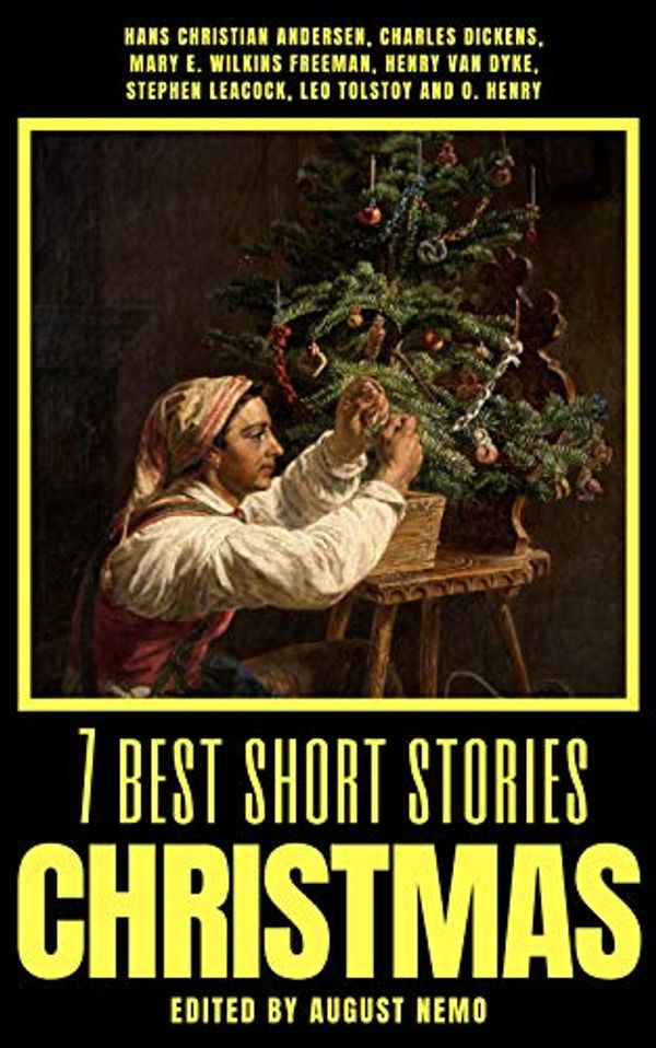 Cover Art for B0881RMNTN, 7 best short stories - Christmas (7 best short stories - specials Book 5) by Hans Christian Andersen, Charles Dickens, Mary E. Wilkins Freeman, Van Dyke, Henry, Stephen Leacock, Leo Tolstoy, O. Henry, August Nemo