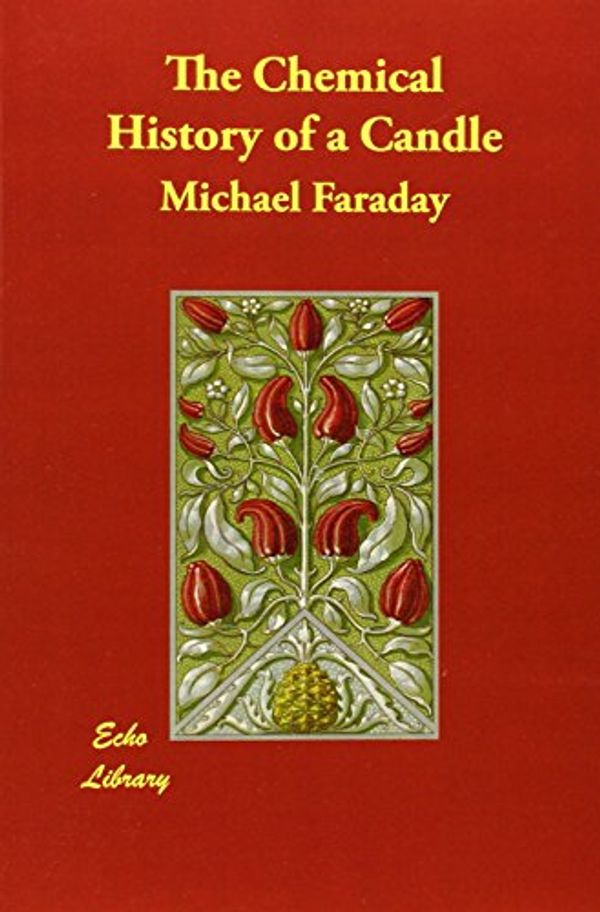 Cover Art for 9781406875355, The Chemical History of a Candle by Michael Faraday
